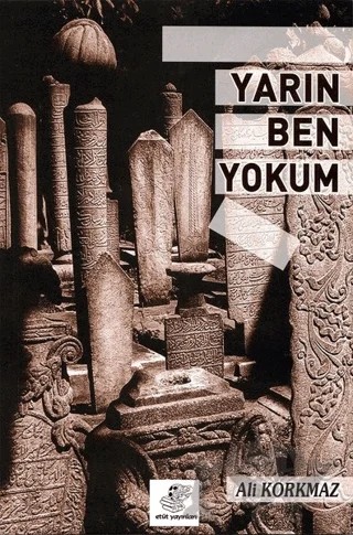 Yarın Ben Yokum – Ali Korkmaz – Etüt Yayınları kitap kapağı