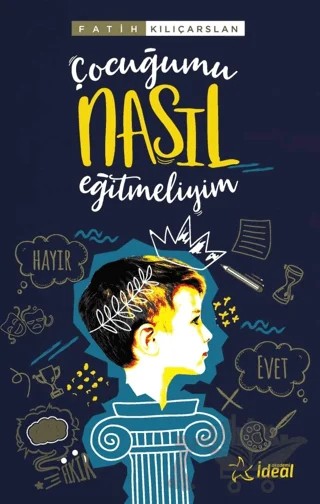 Çocuğumu Nasıl Eğitmeliyim? – Fatih Kılıçarslan – İdeal Akademi Yayınları kitap kapağı