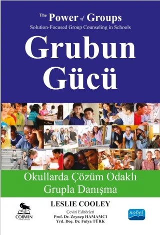 GRUBUN GÜCÜ Okullarda Çözüm Odaklı Grupla Danışma - THE POWER OF GROUPS Solution-Focused Group Counseling in Schools – Leslie COOLEY, CORWIN – Nobel Akademik Yayıncılık kitap kapağı