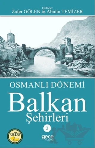 Osmanlı Dönemi Balkan Şehirleri 3 – Abidin Temizer, Zafer Gölen – Gece Kitaplığı kitap kapağı