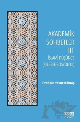 Akademik Sohbetler 3 İslam Düşüncesi (Felsefe-Sosyoloji) – Yavuz Köktaş – Rağbet Yayınları kitap kapağı