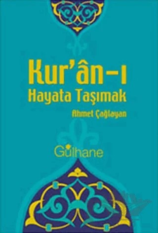 Kur’an-ı Hayata Taşımak – Ahmet Çağlayan – Gülhane Yayınları kitap kapağı