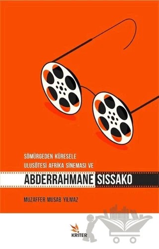 Sömürgeden Küresele Ulusötesi Afrika Sineması ve Abderrahmane Sissako – Muzaffer Musab Yılmaz – Kriter Yayınları kitap kapağı