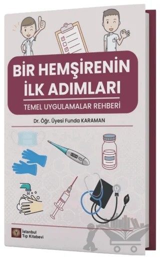 Bir Hemşirenin İlk Adımları Temel Uygulamalar Rehberi – Kolektif – İstanbul Tıp Kitabevi kitap kapağı