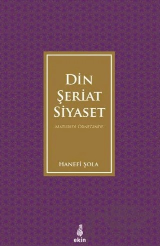 Maturidi Örneğinde Din Şeriat Siyaset – Hanefi Şola – Ekin Yayınları kitap kapağı