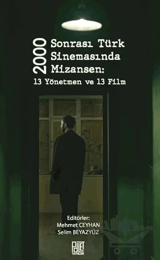 2000 Sonrası Türk Sinemasında Mizansen: 13 Yönetmen ve 13 Film – Mehmet Ceyhan, Selim Beyazyüz – Palet Yayınları kitap kapağı