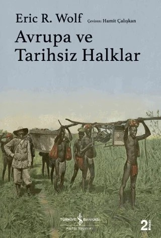 Avrupa ve Tarihsiz Halklar – Eric R. Wolf – İş Bankası Kültür Yayınları kitap kapağı