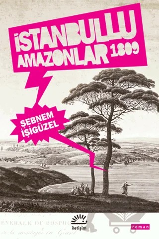 İstanbullu Amazonlar 1809 – Şebnem İşigüzel – İletişim Yayınevi kitap kapağı