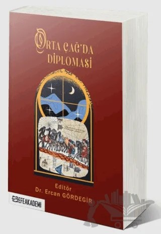 Orta Çağ'da Diplomasi – Ercan Gördegir – Efe Akademi Yayınları kitap kapağı