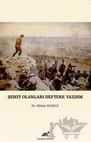 Şehit Olanları Deftere Yazdım – Mithat Atabay – Paradigma Akademi Yayınları kitap kapağı