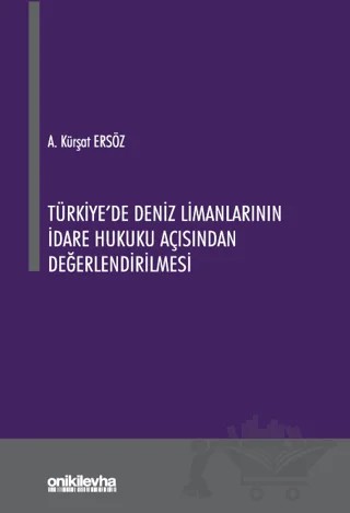 Türkiye'de Deniz Limanlarının İdare Hukuku Açısından Değerlendirilmesi – Ahmet Kürşat Ersöz – On İki Levha Yayınları kitap kapağı