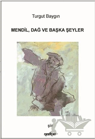 Mendil Dağ ve Başka Şeyler – Turgut Baygın – Neziher Yayınları kitap kapağı