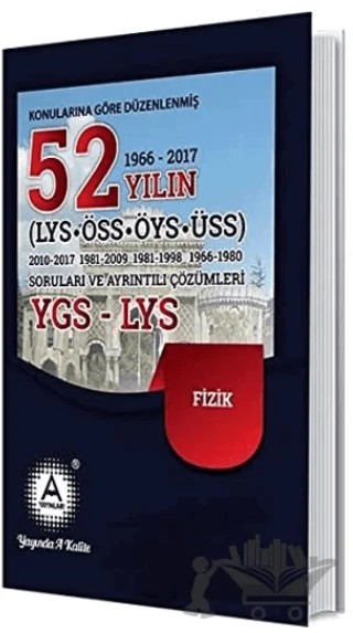 2018 YGS - LYS Fizik Konularına Göre Düzenlenmiş 52 Yılın Soruları ve Ayrıntılı Çözümleri – Kolektif – A Yayınları kitap kapağı