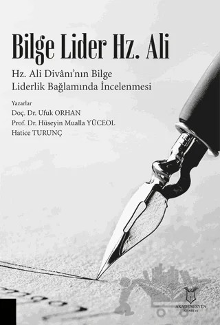 Bilge Lider Hz. Ali - Hz. Ali Divanı’nın Bilge Liderlik Bağlamında İncelenmesi – Ufuk Orhan, Hüseyin Mualla Yüceol, Hatice Turunç – Akademisyen Kitabevi kitap kapağı