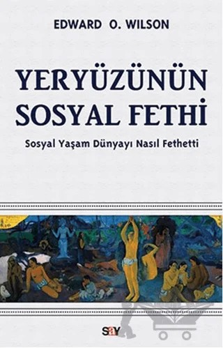 Yeryüzünün Sosyal Fethi – Edward O. Wilson – Say Yayınları kitap kapağı