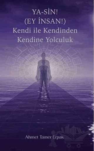 Ya-Sin (Ey İnsan!) Kendi ile Kendinden Kendine Yolculuk – Ahmet Tamer Erpak – MAKSAV kitap kapağı