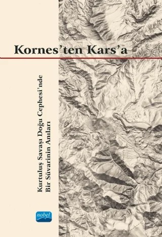 KORNES’TEN KARS’A - Kurtuluş Savaşı Doğu Cephesi’nde Bir Süvarinin Anıları – Gökalp Selışık Erkılıç – Nobel Akademik Yayıncılık kitap kapağı