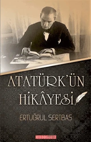 Atatürk'ün Hikayesi – Ertuğrul Sertbaş – Bilgeoğuz Yayınları kitap kapağı