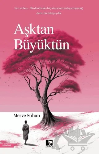 Aşktan Büyüktün – Merve Sühan – Çınaraltı Yayınları kitap kapağı