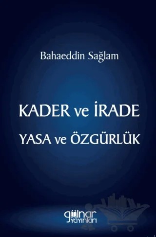 Kader ve İrade Yasa ve Özgürlük – Bahaeddin Sağlam – Gülnar Yayınları kitap kapağı