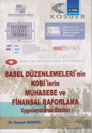 Basel Düzenlemeleri’nin Kobi’lerin Muhasebe ve Finansal Raporlama Uygulamalarına Etkileri – Haşmet Sarıgül – Eğitim Yayınevi - Bilimsel Eserler kitap kapağı