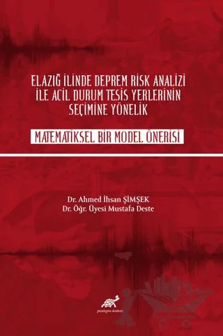 Elazığ İlinde Deprem Rik Analizi İle Acil Durum Tesisi Yerlerinin Seçime Yönelik Matematiksel Bir Model Önerisi – Mustafa Deste – Paradigma Akademi Yayınları kitap kapağı