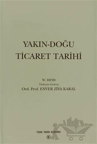 Yakın-Doğu Ticaret Tarihi – W. Heyd – Türk Tarih Kurumu Yayınları kitap kapağı