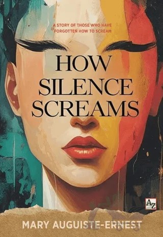 How Silence Screams – Mary Auguiste-Ernest – Az Kitap kitap kapağı