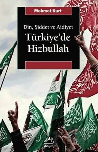 Din, Şiddet ve Aidiyet : Türkiye’de Hizbullah – Mehmet Kurt – İletişim Yayınevi kitap kapağı
