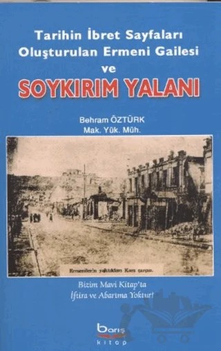 Tarihin İbret Sayfaları Oluşturulan Ermeni Gailesi ve Soykırım Yalanı – Behram Öztürk – Barış Kitap kitap kapağı