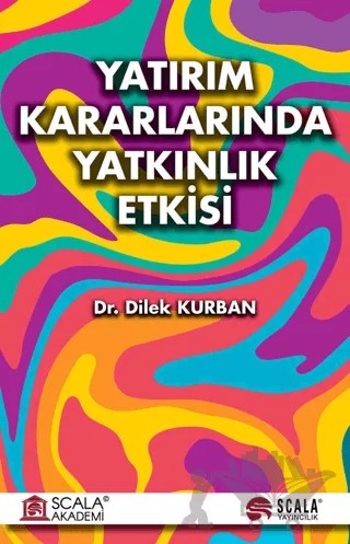 Yatırım Kararlarında Yatkınlık Etkisi – Dilek Kurban – Scala Yayıncılık kitap kapağı