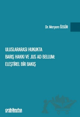 Uluslararası Hukukta Barış Hakkı ve Jus ad Bellum: Eleştirel Bir Bakış – Meryem Özgür – On İki Levha Yayınları kitap kapağı