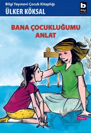 Bana Çocukluğumu Anlat – Ülker Köksal – Bilgi Yayınevi kitap kapağı