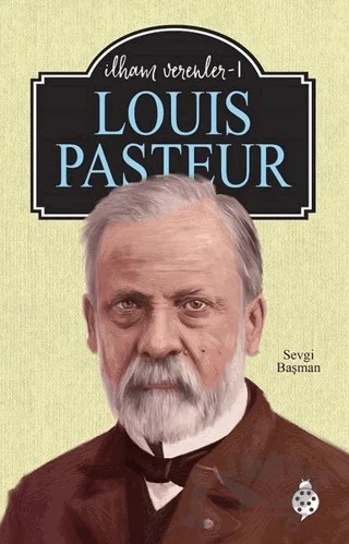 Louis Pasteur - İlham Verenler 1 – Sevgi Başman – Uğurböceği Yayınları kitap kapağı