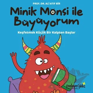Minik Monsi İle Büyüyorum Keşfetmek Küçük Bir Kalpten Başlar – Ali Atıf Bir – Parlayan Yıldız kitap kapağı