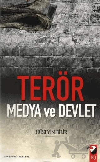 Terör, Medya ve Devlet – Hüseyin Bilir – IQ Kültür Sanat Yayıncılık kitap kapağı