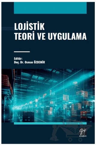 Lojistik Teori ve Uygulama – Osman Özdemir – Gazi Kitabevi kitap kapağı