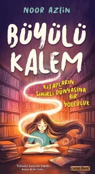 Büyülü Kalem Kitapların Sihirli Dünyasına Bir Yolculuk – Noor Azlin – Carpe Diem Kitapları kitap kapağı