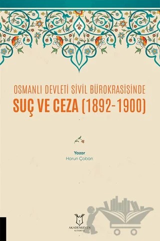 Osmanlı Devleti Sivil Bürokrasisinde Suç ve Ceza (1892-1900) – Harun Çoban – Akademisyen Kitabevi kitap kapağı