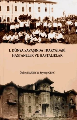 I. Dünya Savaşında Trakya’daki Hastaneler ve Hastalıklar – Ökkeş Narinç, Zeynep Gençer – Paradigma Akademi Yayınları kitap kapağı