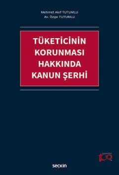 Tüketicinin Korunması Hakkında Kanun Şerhi – Mehmet Akif Tutumlu, Özge Tutumlu – Seçkin Yayıncılık kitap kapağı