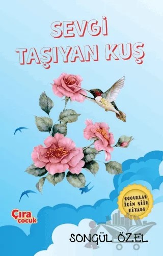 Sevgi Taşıyan Kuş – Songül Özel – Çıra Çocuk Yayınları kitap kapağı
