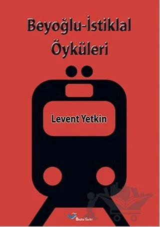Beyoğlu-İstiklal Öyküleri – Levent Yetkin – Başka Yerler Yayınları kitap kapağı