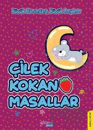 Küçük Hanımlara, Küçük Beylere - Çilek Kokan Masallar – Kolektif – Yakamoz Yayınevi kitap kapağı