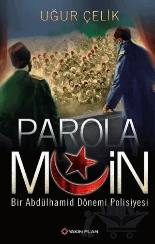 Parola Muin: Bir Abdülhamid Dönemi Polisiyesi – Uğur Çelik – Yakın Plan Yayınları kitap kapağı