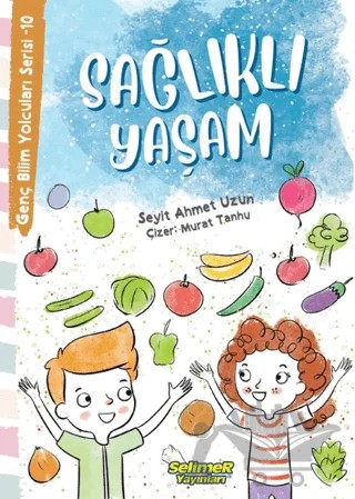 Genç Bilim Yolcuları Serisi -10 Sağlıklı Yaşam – Seyit Ahmet Uzun – Selimer Yayınları kitap kapağı