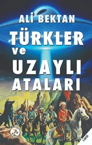 Türkler ve Uzaylı Ataları – Ali Bektan – Bilge Karınca Yayınları kitap kapağı