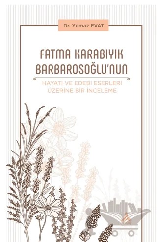 Fatma Karabıyık Barbarosoğlu’nun Hayatı ve Edebi Eserleri Üzerine Bir İnceleme – Yılmaz Evat – Sonçağ Yayınları kitap kapağı