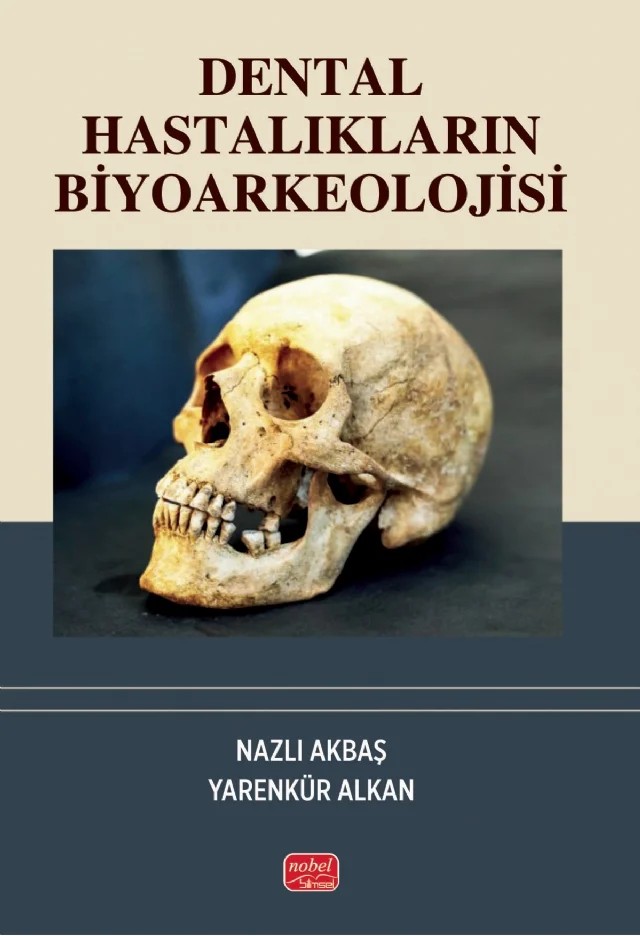 Dental Hastalıkların Biyoarkeolojisi – Nazlı Akbaş, Yarenkür Alkan – Nobel Bilimsel Eserler kitap kapağı