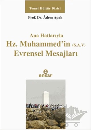 Ana Hatlarıyla Hz. Muhammed'in (S.A.V) Evrensel Mesajları – Adem Apak – Ensar Neşriyat kitap kapağı